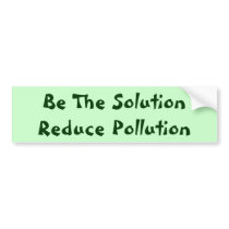 Be The Solution Reduce Pollution Bumper Sticker