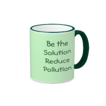 Be the Solution Reduce Pollution Mug