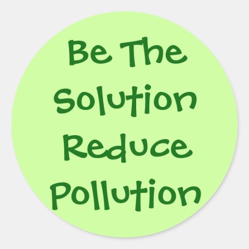 Be The Solution Reduce Pollution Sticker