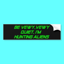 Be Vewy, Vewy Quiet, I'm Hunting Aliens bumper stickers