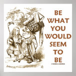 Be What You Would Seem To Be (Wonderland) Print