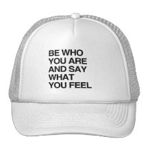 BE WHO YOU ARE AND SAY WHAT YOU FEEL