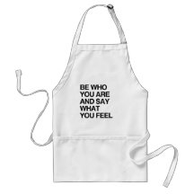BE WHO YOU ARE AND SAY WHAT YOU FEEL APRONS