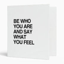 BE WHO YOU ARE AND SAY WHAT YOU FEEL 3 RING BINDERS