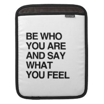 BE WHO YOU ARE AND SAY WHAT YOU FEEL SLEEVE FOR iPads
