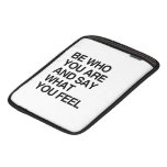 BE WHO YOU ARE AND SAY WHAT YOU FEEL SLEEVES FOR iPads