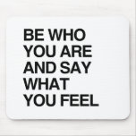 BE WHO YOU ARE AND SAY WHAT YOU FEEL MOUSE PADS