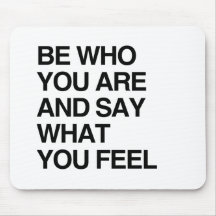 BE WHO YOU ARE AND SAY WHAT YOU FEEL MOUSE PADS