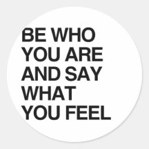 BE WHO YOU ARE AND SAY WHAT YOU FEEL STICKERS