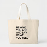 BE WHO YOU ARE AND SAY WHAT YOU FEEL TOTE BAG