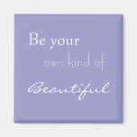 Be Your Own Kind of Beautiful Refrigerator Magnets