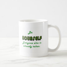 Be YOURSELF, Everyone Else is already taken Mugs