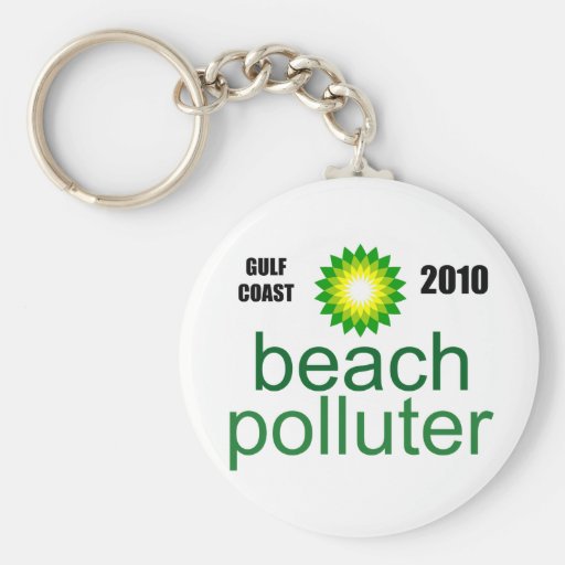 Beach Polluter - Gulf Coast 2010 Keychains