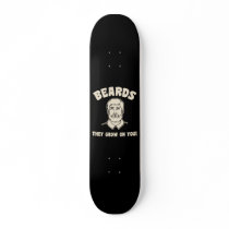 Beards they grow on you! skate board