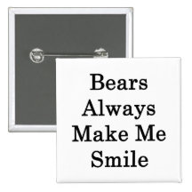 Bears Always Make Me Smile Buttons