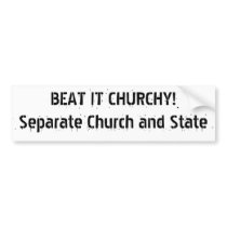 BEAT IT CHURCHY!Separate Church and State Bumper Stickers