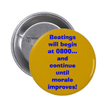 Beatings will begin at 0800... and continue unt... pins