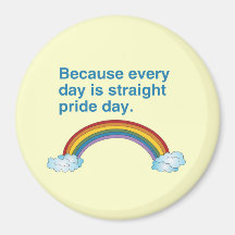 Because every day is Straight Pride day Refrigerator Magnet