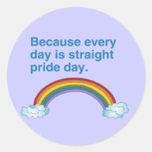 Because every day is Straight Pride day Round Sticker