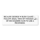 BECAUSE GEORGE W BUSH CLAIMS TO FOLLOW JESUS bumper stickers