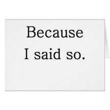 Because I Said So Greeting Card