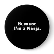 BECAUSE I'M A NINJA T-shirt Button