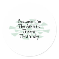 Because I'm the Athletic Trainer Round Sticker