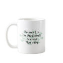 Because I'm the Atmospheric Scientist mugs