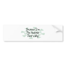 Because I'm the Auditor Bumper Sticker
