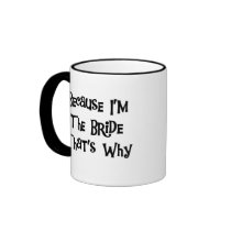 Because I'm the Bride Coffee Mug