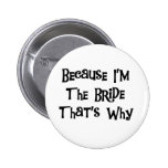 Because I'm the Bride Pinback Buttons