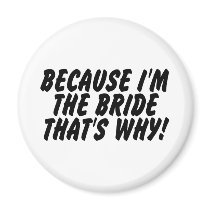 Because Im the Bride Thats Why