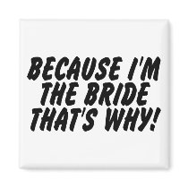 Because Im the Bride Thats Why