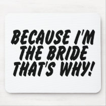 Because Im the Bride Thats Why