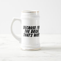 Because Im the Bride Thats Why Mug