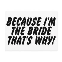 Because Im the Bride Thats Why