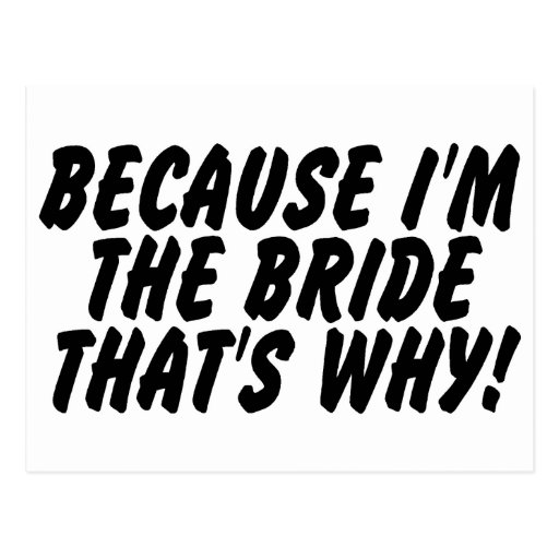 Because Im the Bride Thats Why Postcard