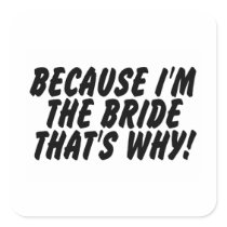 Because Im the Bride Thats Why Round Sticker