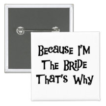 Because I'm the Bride Tshirts and Gifts Button