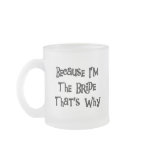 Because I'm the Bride Tshirts and Gifts Mugs