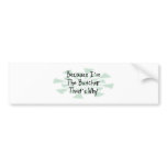 Because I'm the Butcher Bumper Stickers