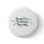 Because I'm the Butcher Pinback Button