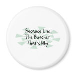 Because I'm the Butcher Fridge Magnet