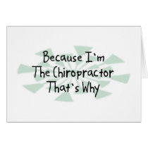 Because I'm the Chiropractor Greeting Cards