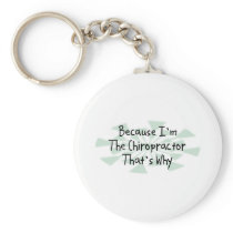Because I'm the Chiropractor Keychains