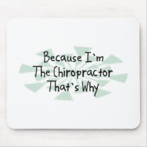 Because I'm the Chiropractor Mouse Pad