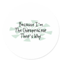 Because I'm the Chiropractor Round Stickers