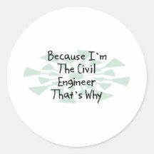 Because I'm the Civil Engineer Round Sticker