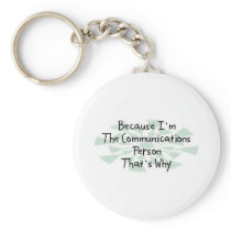 Because I'm the Communications Person Key Chains