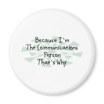 Because I'm the Communications Person Magnet